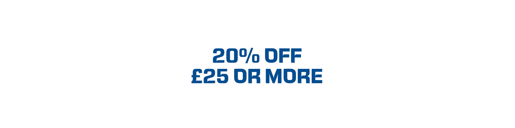 20% OFF Order When You Spend £25 or More in the Store